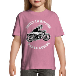 T-shirt enfant rose Faites la bourre pas la guerre (Gondrax,Moto,Slogans Débiles)