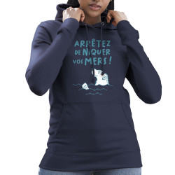 Sweat femme à capuche bleu marine Arrêtez de niquer vos mers (Gondrax,Slogans engagés,Animaux,Ecologie)