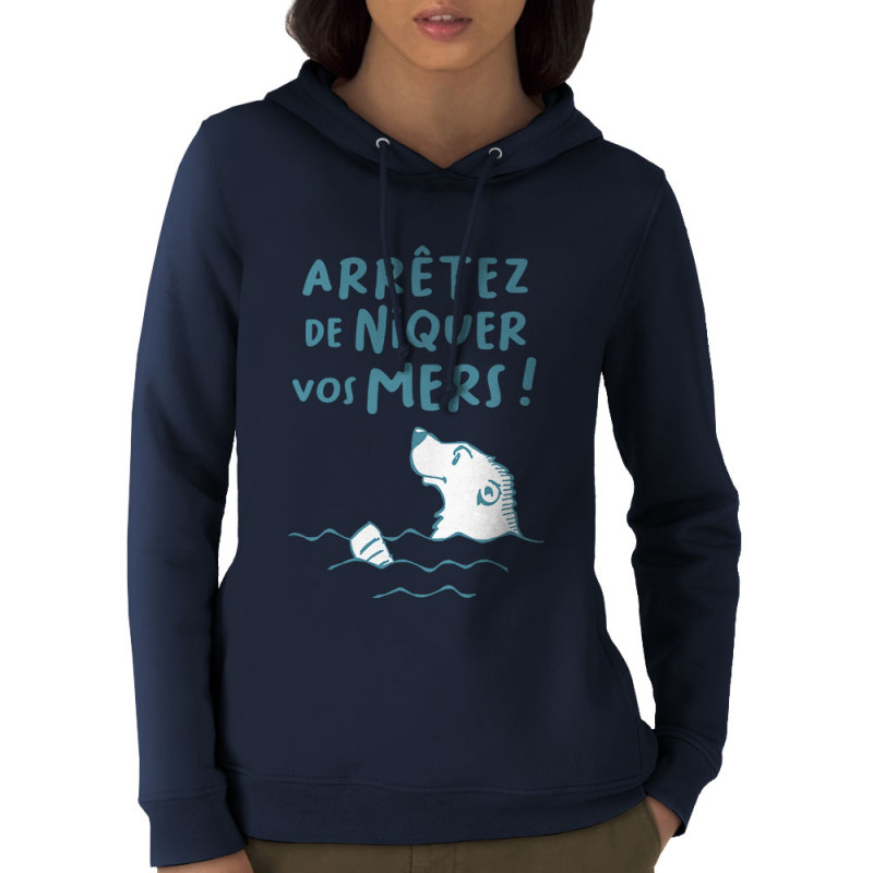 Sweat femme à capuche coton bio bleu marine Arrêtez de niquer vos mers (Gondrax,Slogans engagés,Animaux,Ecologie)