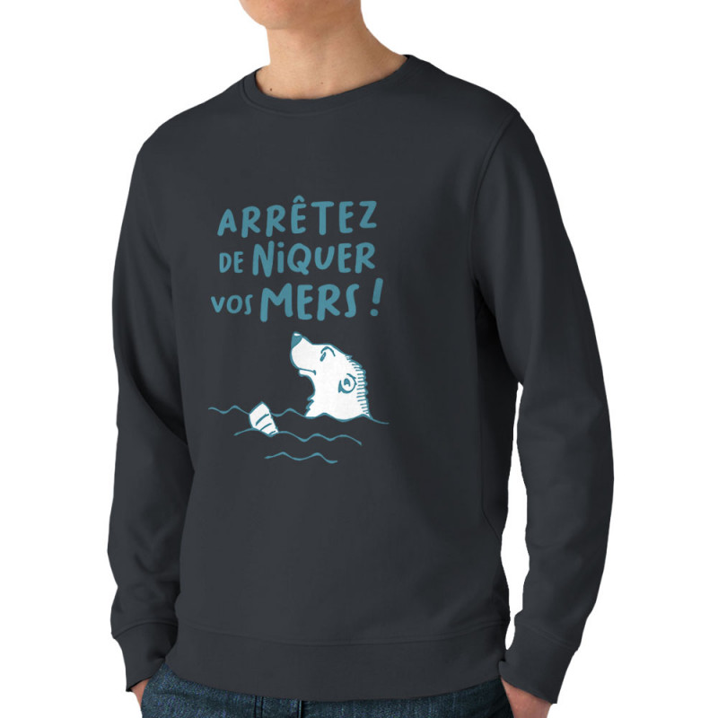 Sweat homme bio col rond gris anthracite Arrêtez de niquer vos mers (Gondrax,Slogans engagés,Animaux,Ecologie)