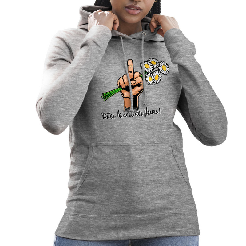 Sweat femme à capuche gris chiné Dites-le avec des fleurs fuck (Gondrax,Humour,Slogans Débiles)