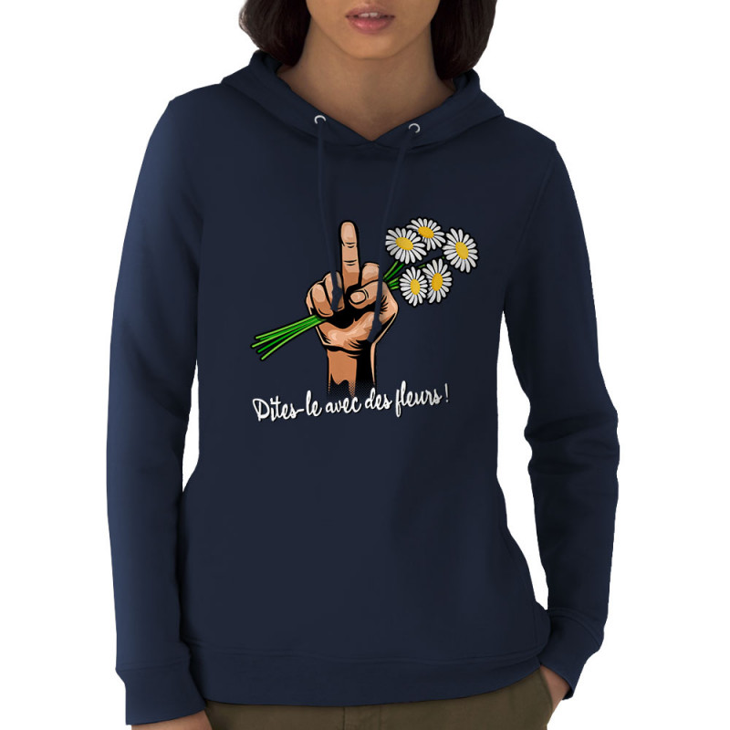 Sweat femme à capuche coton bio bleu marine Dites-le avec des fleurs fuck (Gondrax,Humour,Slogans Débiles)