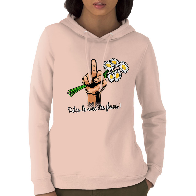 Sweat femme à capuche coton bio rose clair Dites-le avec des fleurs fuck (Gondrax,Humour,Slogans Débiles)