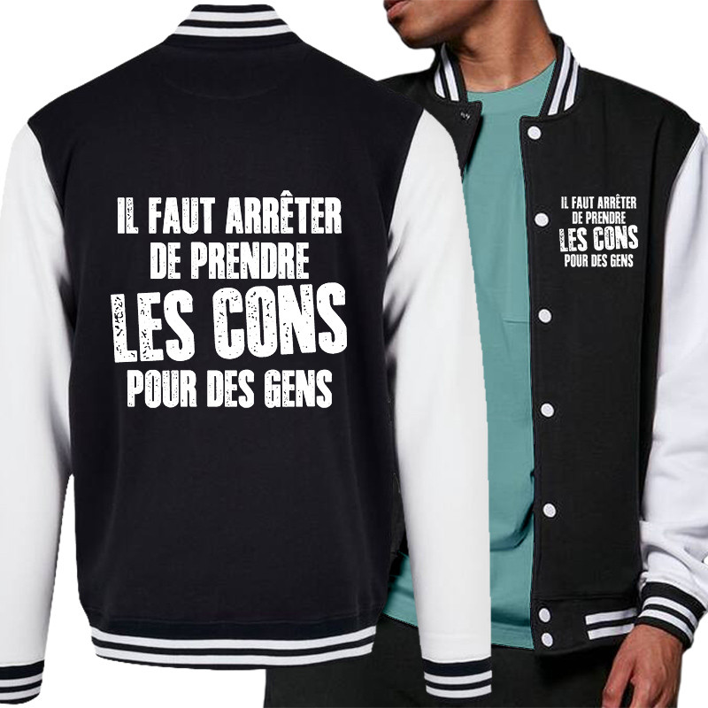 Teddy baseball en molleton noir et blanc Il faut arrêter de prendre les cons pour des gens (Franck,Humour,Slogans Débiles)