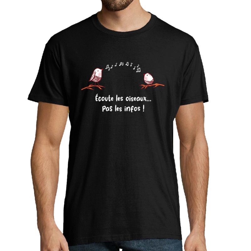 Tee-shirt homme noir Ecoute les oiseaux pas les infos (Gondrax,Animaux,Slogans Débiles)