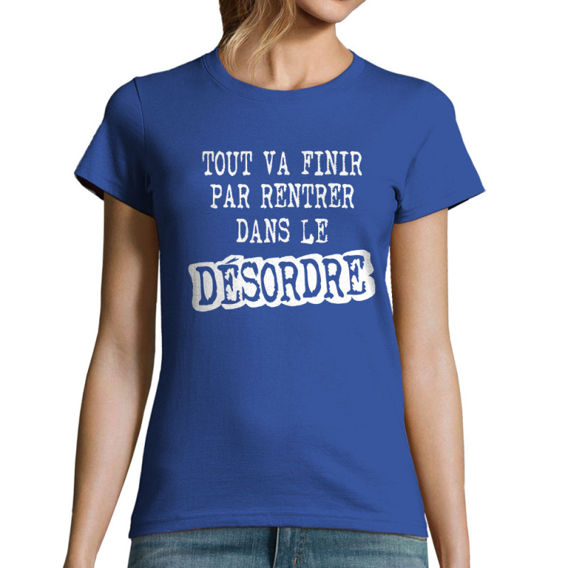 T-shirt femme bleu royal Tout va finir par rentrer dans le désordre (Gondrax,Slogans Débiles)