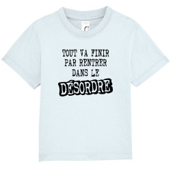 T-shirt bébé bleu ciel Tout va finir par rentrer dans le désordre (Gondrax,Slogans Débiles)