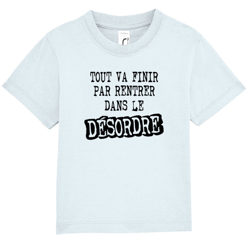 T-shirt bébé bleu ciel Tout va finir par rentrer dans le désordre (Gondrax,Slogans Débiles)