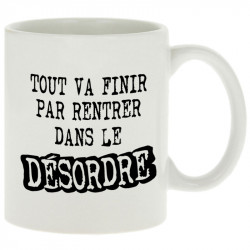 Mug blanc Tout va finir par rentrer dans le désordre (Gondrax,Slogans Débiles)