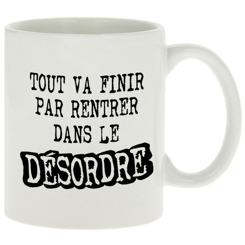 Mug blanc Tout va finir par rentrer dans le désordre (Gondrax,Slogans Débiles)