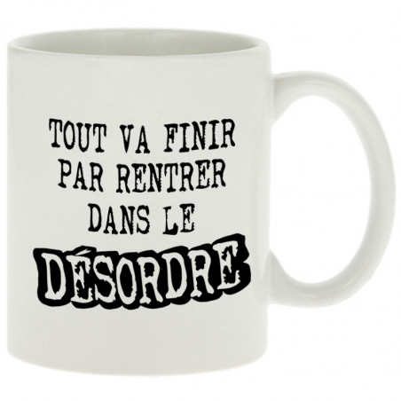 Mug blanc Tout va finir par rentrer dans le désordre (Gondrax,Slogans Débiles)