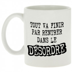 Mug blanc Tout va finir par rentrer dans le désordre (Gondrax,Slogans Débiles)