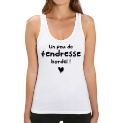 Débardeur femme coton bio blanc Un peu de tendresse bordel (Gondrax,Humour,Slogans Débiles)