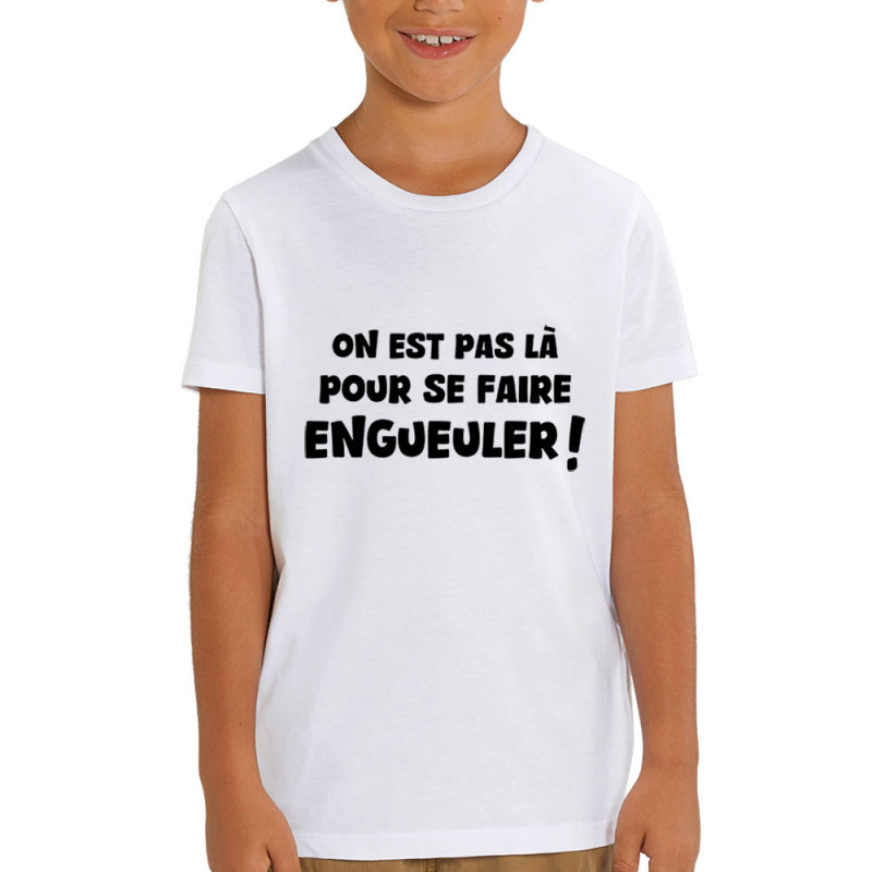 T-shirt enfant coton bio blanc On est pas là pour se faire engueuler (Gondrax,Slogans Débiles)