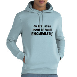 Sweat homme à capuche coton bio bleu ciel On est pas là pour se faire engueuler (Gondrax,Slogans Débiles)