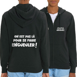 Sweat femme zippé à capuche coton bio noir On est pas là pour se faire engueuler (Gondrax,Slogans Débiles)