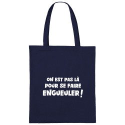 Sac shopping en toile bleu marine On est pas là pour se faire engueuler (Gondrax,Slogans Débiles)