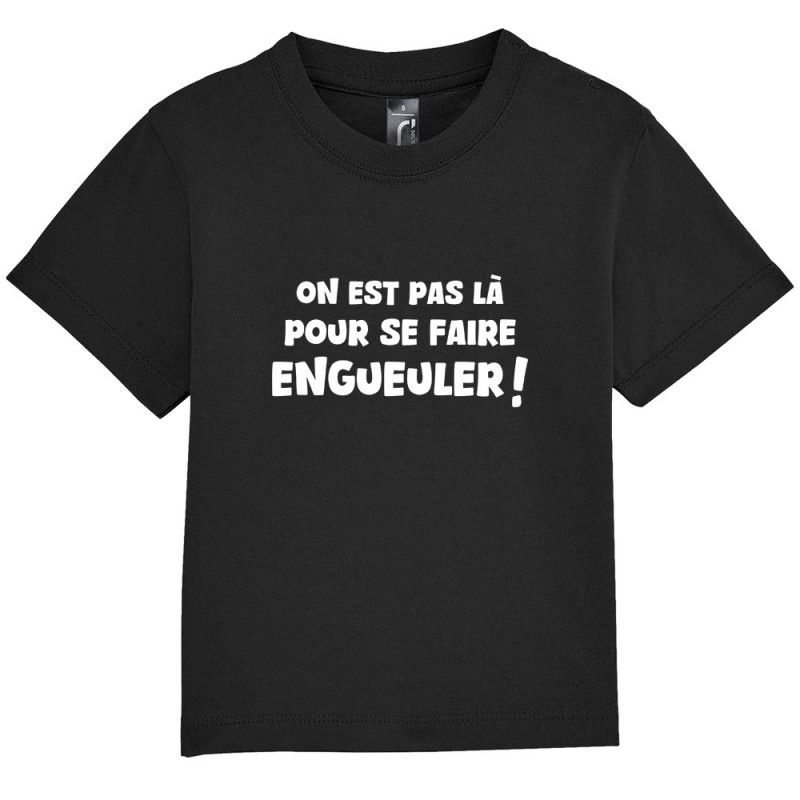 T-shirt bébé noir On est pas là pour se faire engueuler (Gondrax,Slogans Débiles)