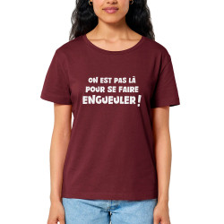 T-shirt femme col large coton bio bordeaux On est pas là pour se faire engueuler (Gondrax,Slogans Débiles)