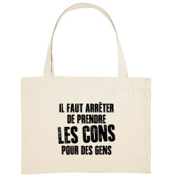Grand sac shopping en toile recyclé naturel Il faut arrêter de prendre les cons pour des gens (Franck,Humour,Slogans Débiles)