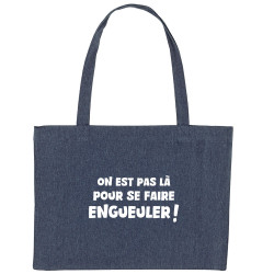 Grand sac shopping en toile recyclé bleu nuit On est pas là pour se faire engueuler (Gondrax,Slogans Débiles)