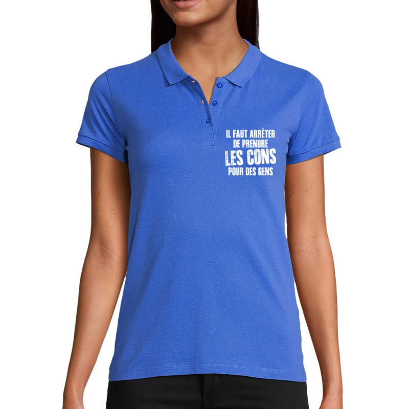 Polo femme coton bio bleu royal Il faut arrêter de prendre les cons pour des gens (Franck,Humour,Slogans Débiles)