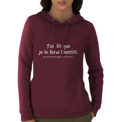 Sweat femme à capuche coton bio bordeaux Je le ferai bientôt (Gondrax,Slogans Débiles)