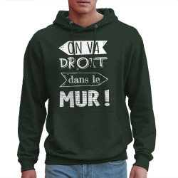 Sweat homme à capuche vert foncé On va droit dans le mur (Gondrax,Slogans Débiles,Slogans engagés)