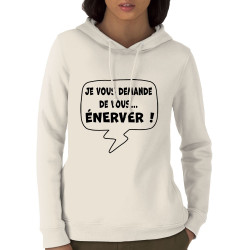 Sweat femme à capuche coton bio naturel Je vous demande de vous énerver (Gondrax,Slogans Débiles,Slogans engagés)