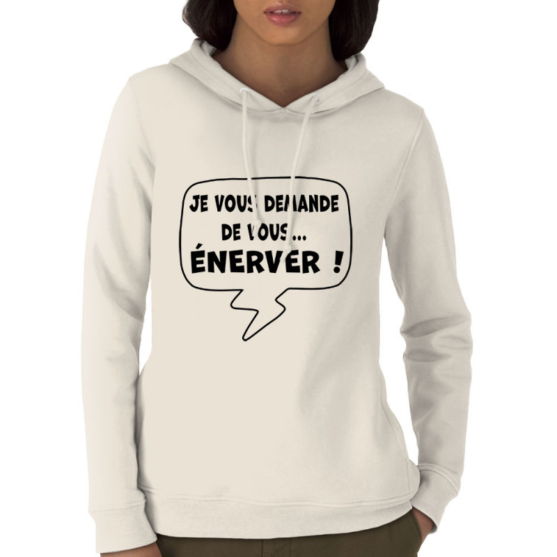 Sweat femme à capuche coton bio naturel Je vous demande de vous énerver (Gondrax,Slogans Débiles,Slogans engagés)