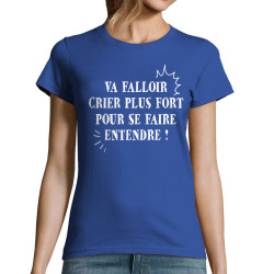 T-shirt femme bleu royal Va falloir crier plus fort (Gondrax,Slogans Débiles,Slogans engagés)
