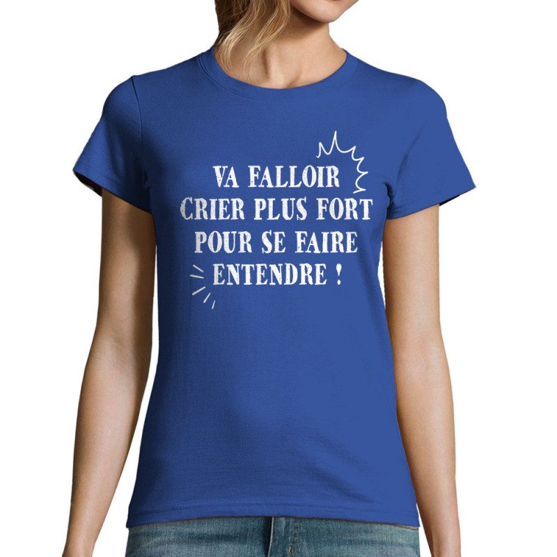 T-shirt femme bleu royal Va falloir crier plus fort (Gondrax,Slogans Débiles,Slogans engagés)