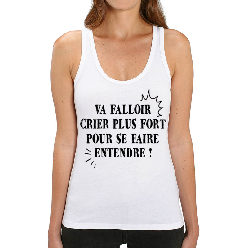 Débardeur femme coton bio blanc Va falloir crier plus fort (Gondrax,Slogans Débiles,Slogans engagés)