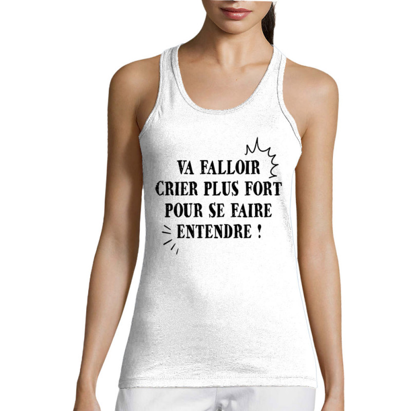 Débardeur femme blanc Va falloir crier plus fort (Gondrax,Slogans Débiles,Slogans engagés)
