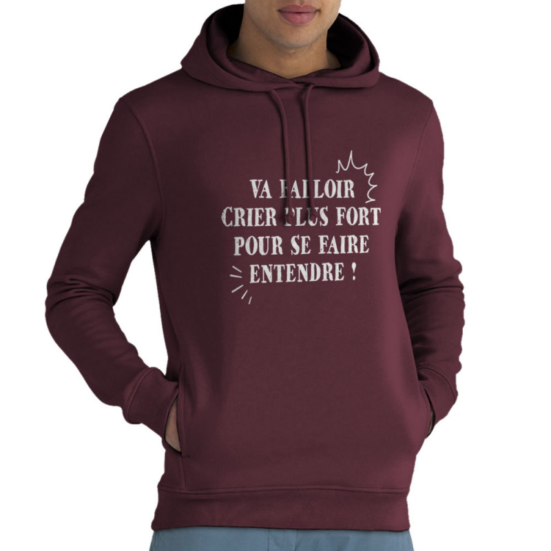 Sweat homme à capuche coton bio bordeaux Va falloir crier plus fort (Gondrax,Slogans Débiles,Slogans engagés)