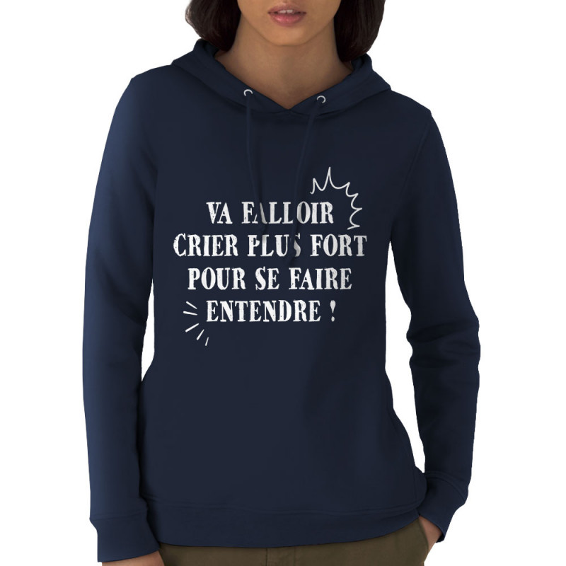 Sweat femme à capuche coton bio bleu marine Va falloir crier plus fort (Gondrax,Slogans Débiles,Slogans engagés)