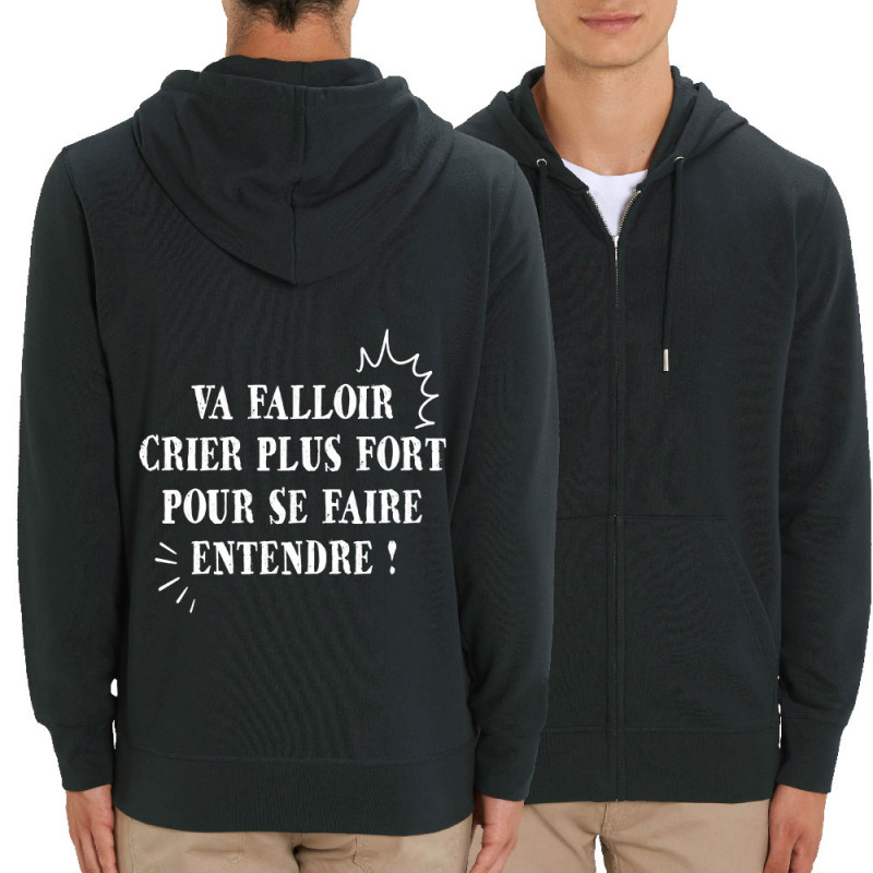 Sweat homme zippé à capuche coton bio noir Va falloir crier plus fort (Gondrax,Slogans Débiles,Slogans engagés)