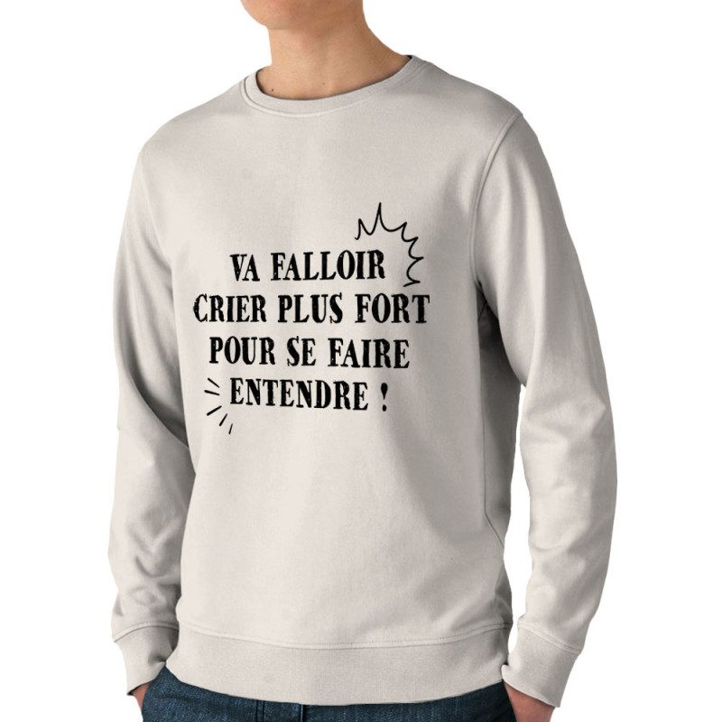 Sweat homme bio col rond blanc Va falloir crier plus fort (Gondrax,Slogans Débiles,Slogans engagés)