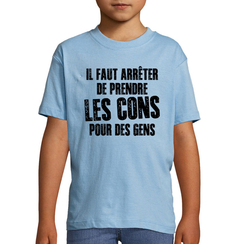 T-shirt enfant bleu ciel Il faut arrêter de prendre les cons pour des gens (Franck,Humour,Slogans Débiles)