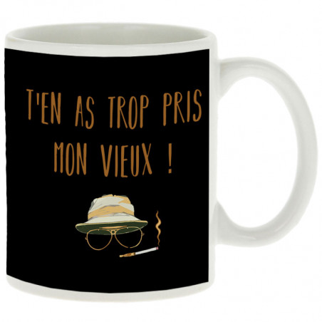 Mug "T'en as trop pris mon...