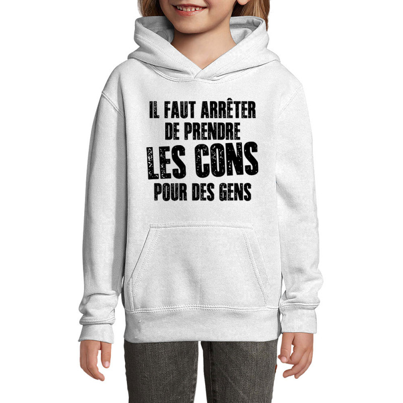 Sweat enfant à capuche blanc Il faut arrêter de prendre les cons pour des gens (Franck,Humour,Slogans Débiles)