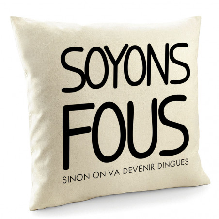Coussin "Soyons fous"