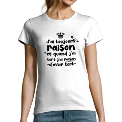 T-shirt femme blanc Toujours raison (Zewa,Slogans Débiles,Humour)