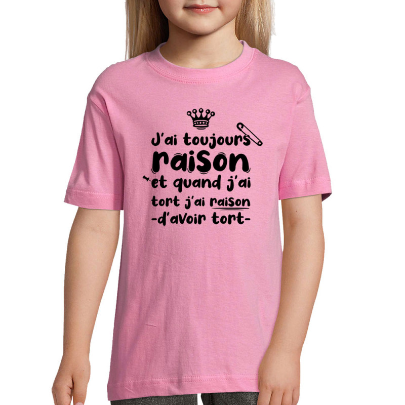 T-shirt enfant rose Toujours raison (Zewa,Slogans Débiles,Humour)
