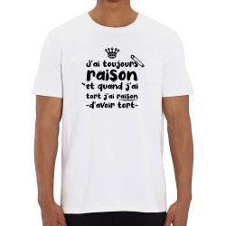 T-shirt homme coton bio blanc Toujours raison (Zewa,Slogans Débiles,Humour)