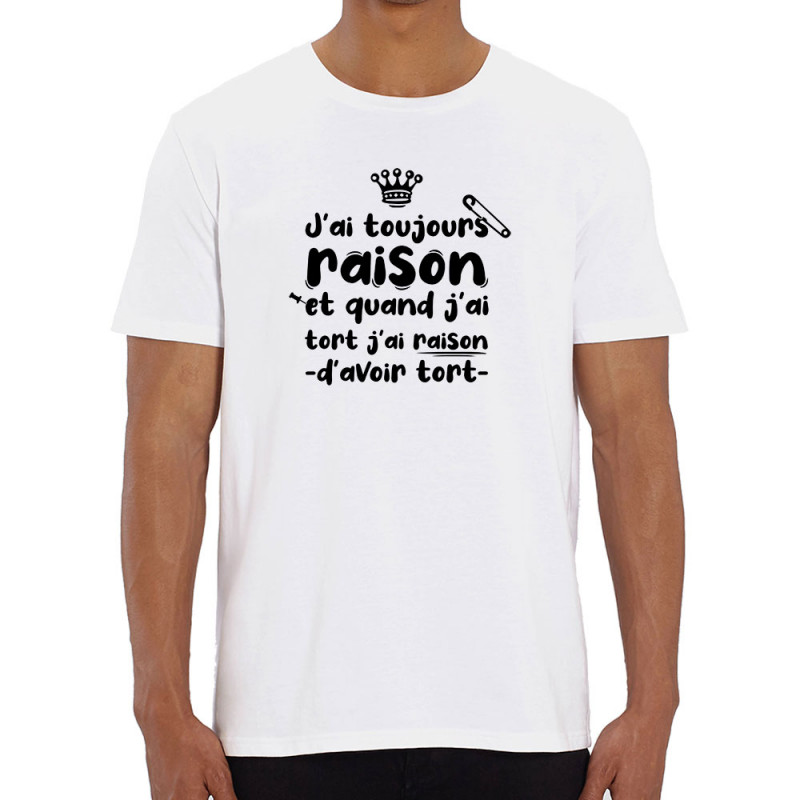 T-shirt homme coton bio blanc Toujours raison (Zewa,Slogans Débiles,Humour)