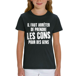 T-shirt enfant coton bio noir Il faut arrêter de prendre les cons pour des gens (Franck,Humour,Slogans Débiles)