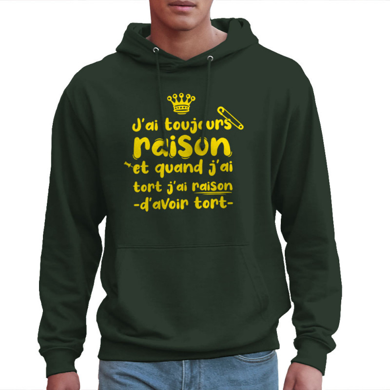 Sweat homme à capuche vert foncé Toujours raison (Zewa,Slogans Débiles,Humour)