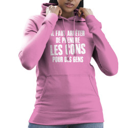 Sweat femme à capuche rose Il faut arrêter de prendre les cons pour des gens (Franck,Humour,Slogans Débiles)