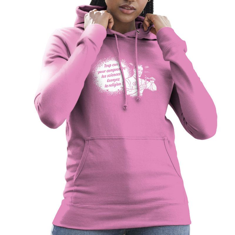 Sweat femme à capuche rose Trop con pour comprendre la science (Slogans engagés,Humour)